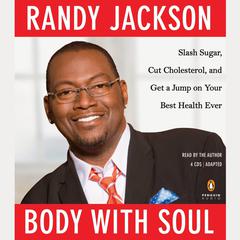 Body with Soul: Slash Sugar, Cut Cholesterol, and Get a Jump on Your Best Health Ever Audiobook, by Randy Jackson
