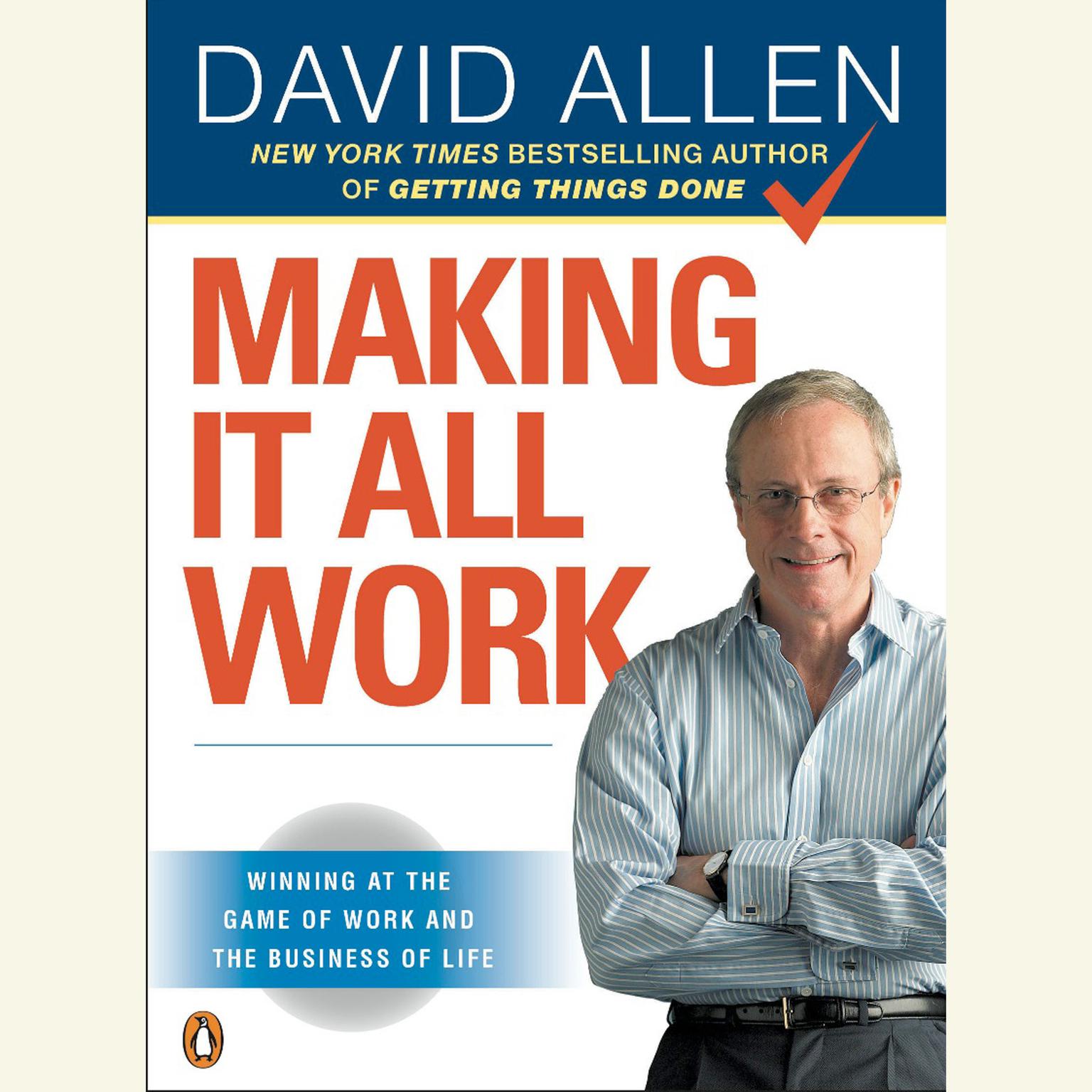 Making It All Work: Winning at the Game of Work and the Business of Life Audiobook, by David Allen