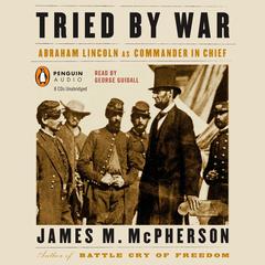 Tried by War: Abraham Lincoln as Commander in Chief Audiobook, by James M. McPherson