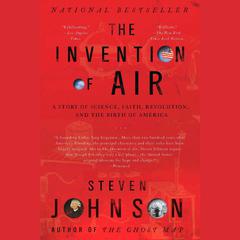 The Invention of Air: A Story of Science, Faith, Revolution, and the Birth of America Audiobook, by Steven Johnson