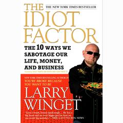 People Are Idiots and I Can Prove It!: The 10 Ways You Are Sabotaging Yourself and How You Can Overcome Them Audiobook, by Larry Winget