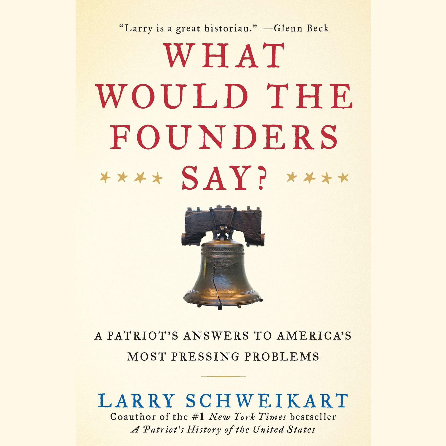 What Would the Founders Say?: A Patriots Answer to Americas Most Pressing Problems Audiobook, by Larry Schweikart