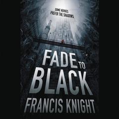 Fade to Black Audiobook, by Francis Knight