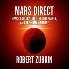 Mars Direct: Space Exploration, the Red Planet, and the Human Future Audiobook, by Robert Zubrin