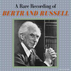 A Rare Recording of Bertrand Russell Audiobook, by Bertrand Russell
