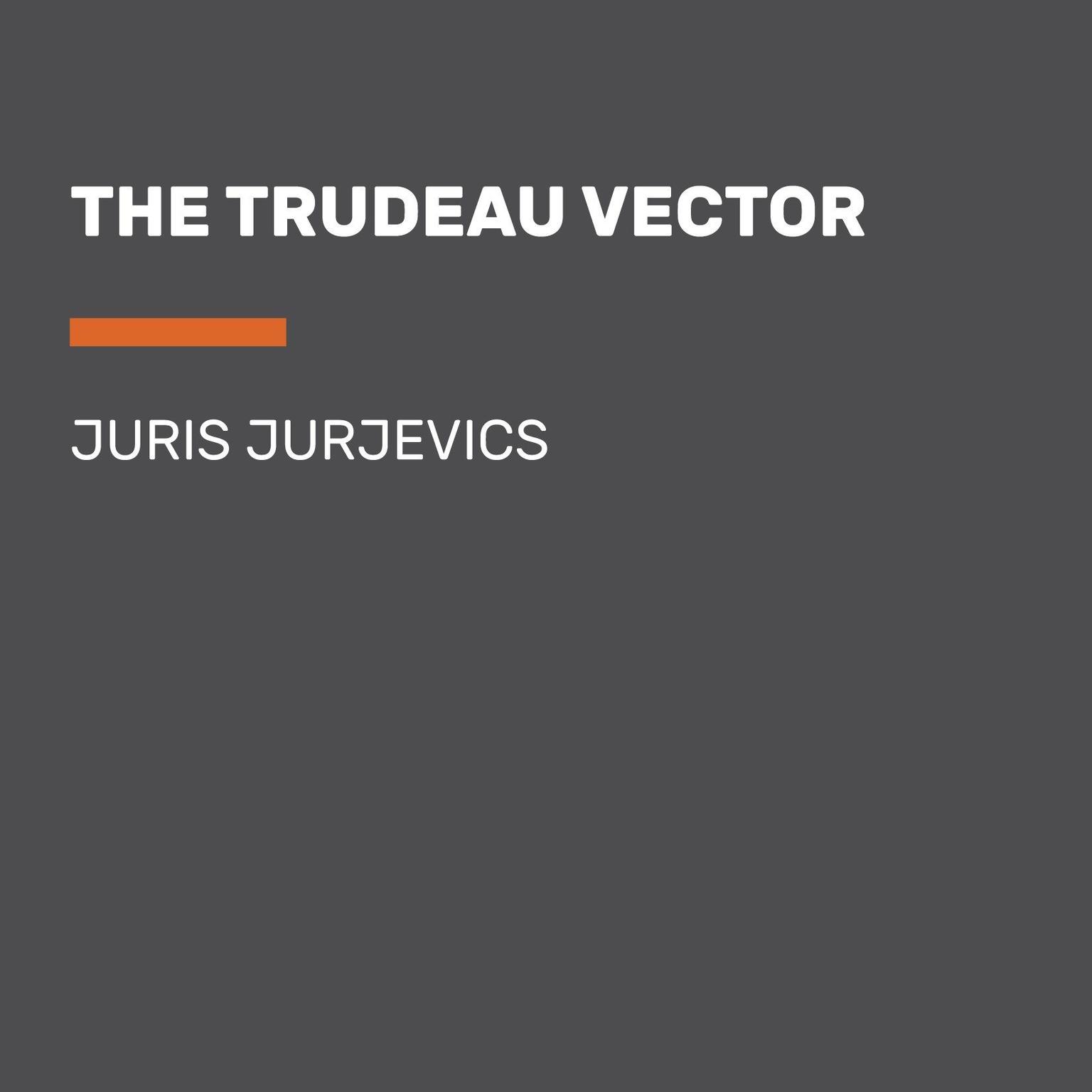 The Trudeau Vector Audiobook, by Juris Jurjevics