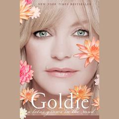 Goldie: A Lotus Grows in the Mud Audiobook, by Goldie Hawn