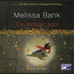 The Wonder Spot Audiobook, by Melissa Bank