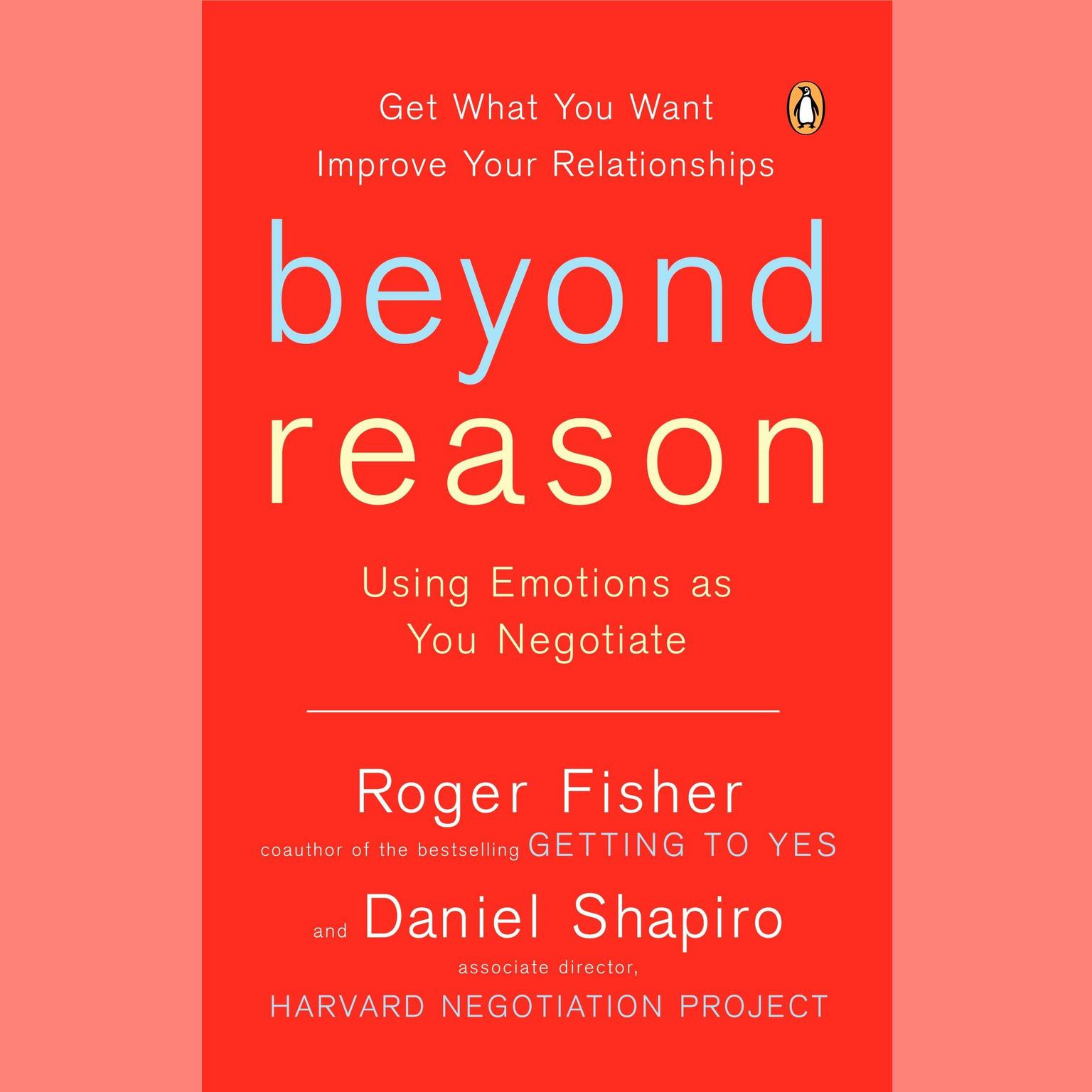 Beyond Reason: Using Emotions as You Negotiate Audiobook, by Roger Fisher