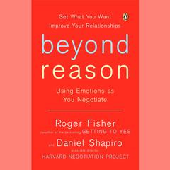 Beyond Reason: Using Emotions as You Negotiate Audiobook, by 