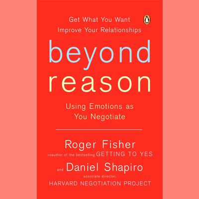 Beyond Reason: Using Emotions as You Negotiate Audiobook, by Roger Fisher