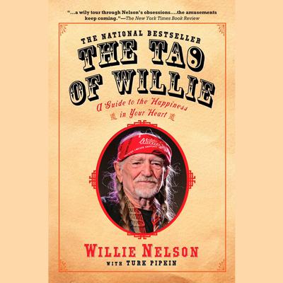 The Tao of Willie: A Guide to the Happiness in Your Heart Audiobook, by Willie Nelson