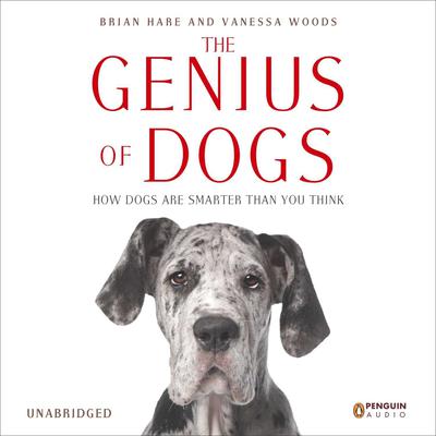 The Genius of Dogs: How Dogs Are Smarter than You Think Audiobook, by Brian Hare