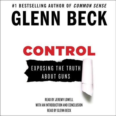 Control: Exposing the Truth About Guns Audiobook, by Glenn Beck