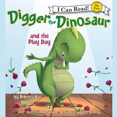 Digger the Dinosaur and the Play Day: My First I Can Read Audiobook, by Rebecca Kai Dotlich