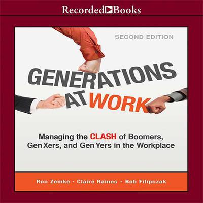 Generations at Work: Managing the Clash of Boomers, Gen Xers, and Gen Yers in the Workplace Audiobook, by Ron Zemke
