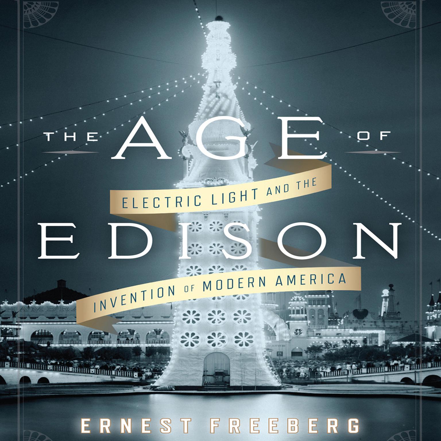 The Age Edison: Electric Light and the Invention of Modern America Audiobook, by Ernest Freeberg