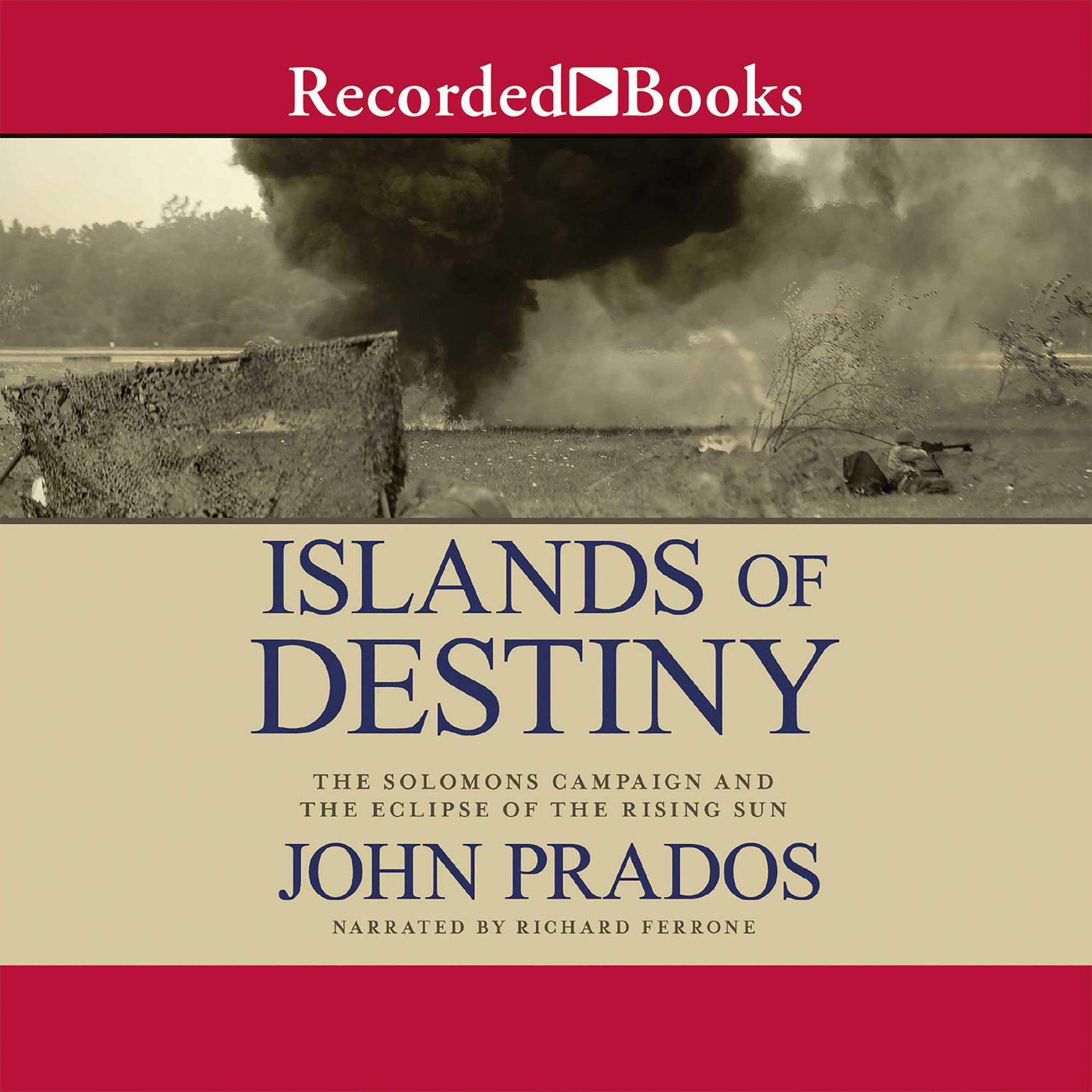 Islands of Destiny: The Solomons Campaign and the Eclipse of the Rising Sun Audiobook