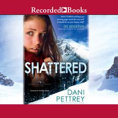 Shattered Audiobook, by Dani Pettrey