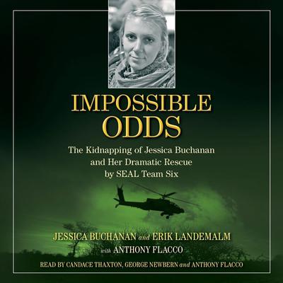 Impossible Odds: The Kidnapping of Jessica Buchanan and Her Dramatic Rescue by SEAL Team Six Audiobook, by Jessica Buchanan