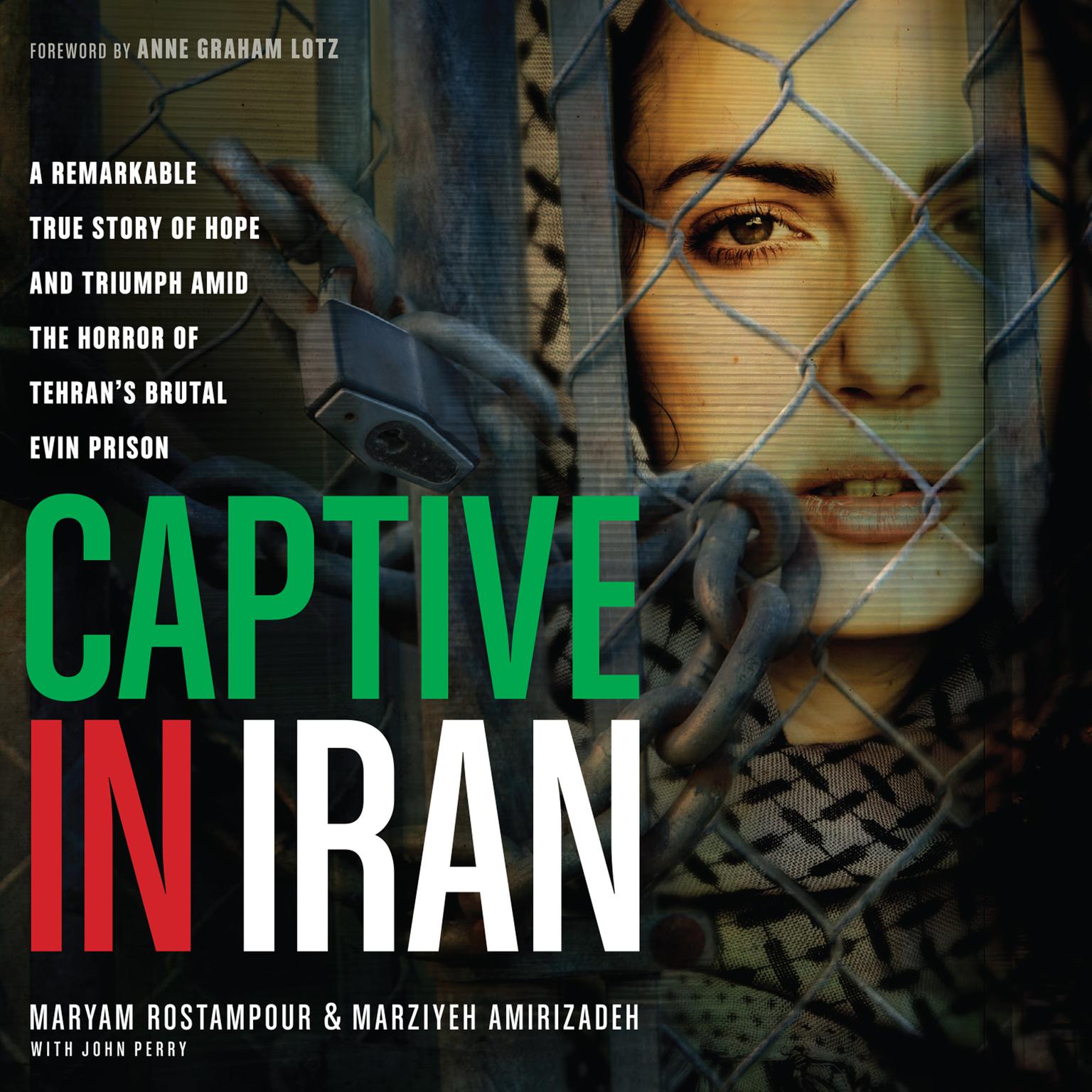 Captive in Iran: A Remarkable True Story of Hope and Triumph amid the Horror of Tehrans Brutal Evin Prison Audiobook, by Maryam Rostampour