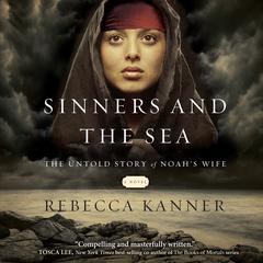 Sinners and the Sea: The Untold Story of Noahs Wife Audiobook, by Rebecca Kanner