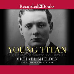 Young Titan: The Making of Winston Churchill Audiobook, by Michael Shelden