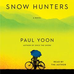 Snow Hunters: A Novel Audiobook, by Paul Yoon