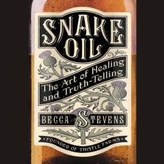 Snake Oil: The Art of Healing and Truth-Telling Audiobook, by Becca Stevens