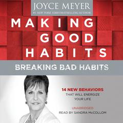 Making Good Habits, Breaking Bad Habits: 14 New Behaviors That Will Energize Your Life Audiobook, by 