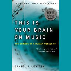 This Is Your Brain on Music: The Science of a Human Obsession Audiobook, by Daniel J. Levitin