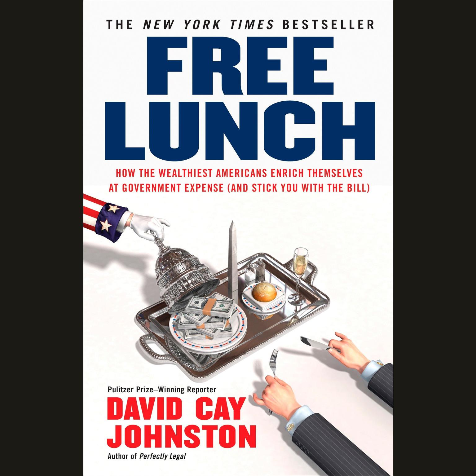 Free Lunch (Abridged): How the Wealthiest Americans Enrich Themselves at Government Expense (and Stick You with the Bill) Audiobook, by David Cay Johnston