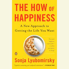 The How of Happiness: A Scientific Approach to Getting the Life You Want Audiobook, by Sonja Lyubomirsky