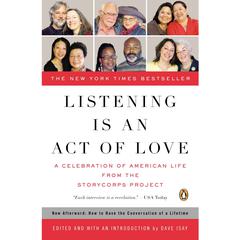 Listening Is an Act of Love: A Celebration of American Life from the StoryCorps Project Audiobook, by Dave Isay