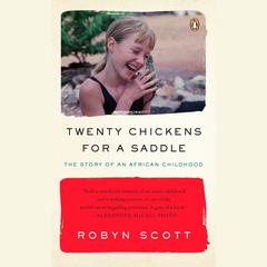 Twenty Chickens for a Saddle: The Story of an African Childhood Audiobook, by Robyn Scott