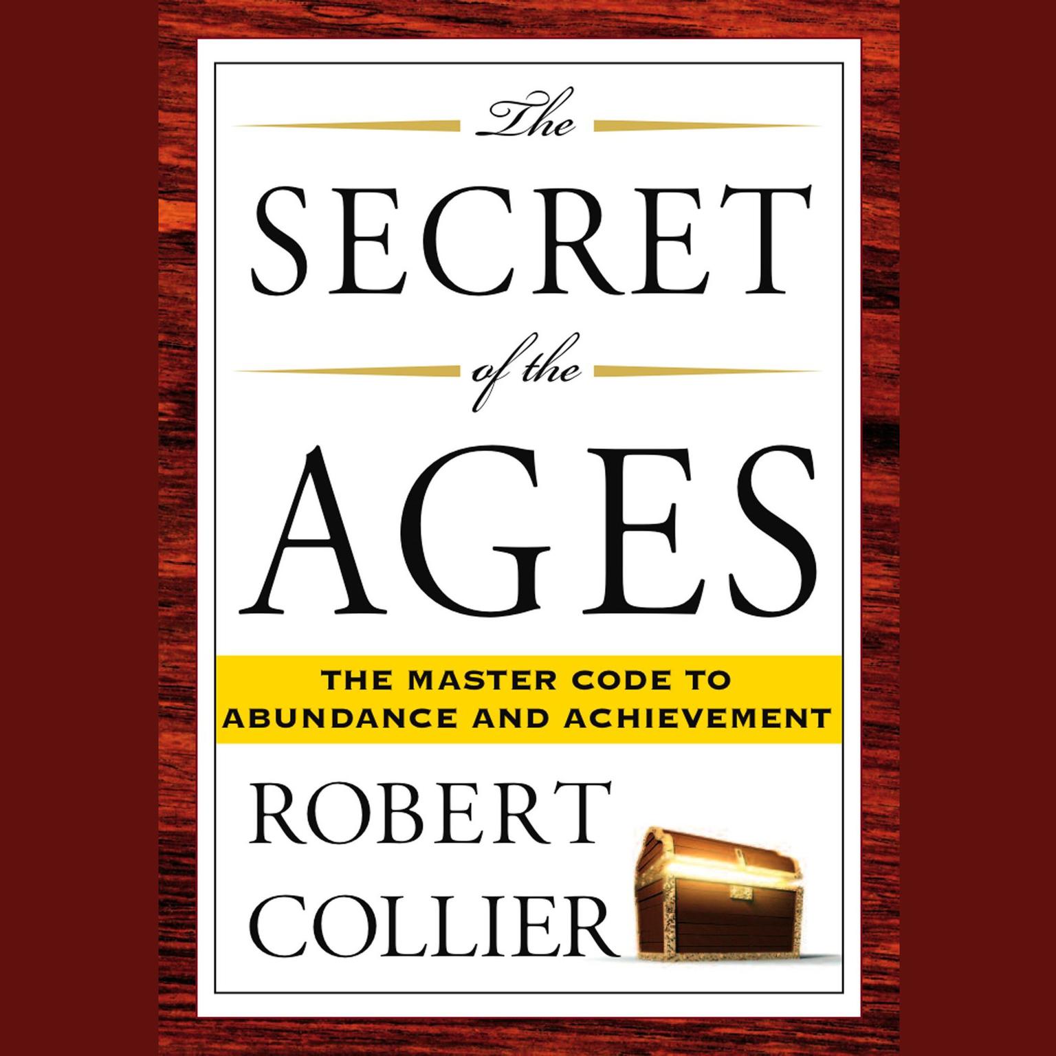 The Secret of the Ages (Abridged): The Master Code to Abundance and Achievement Audiobook, by Robert Collier