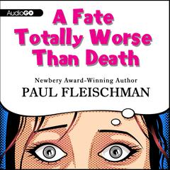 A Fate Totally Worse Than Death Audiobook, by Paul Fleischman