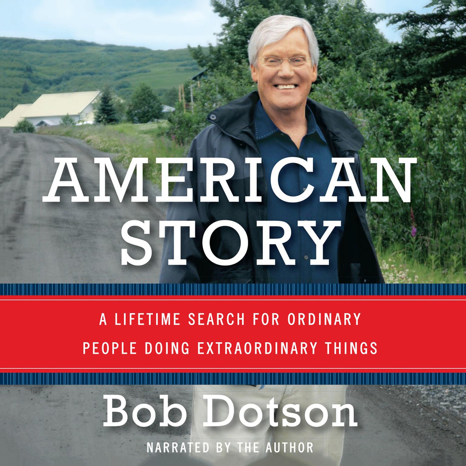 American Story: A Lifetime Search for Ordinary People Doing Extraordinary Things Audiobook, by Bob Dotson