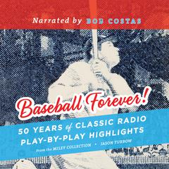 Baseball Forever!: 50 Years of Classic Radio Play-by-Play Highlights from the Miley Collection Audiobook, by Jason Turbow