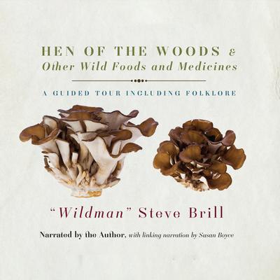 Hen of the Woods & Other Wild Foods and Medicines: A Guided Tour Including Folklore Audiobook, by Steve Brill