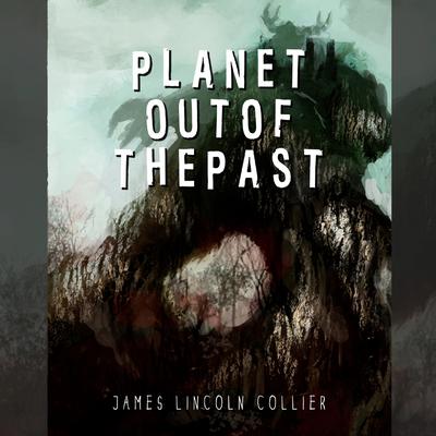 Planet out of the Past Audiobook, by James Lincoln Collier