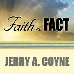 Faith Versus Fact: Why Science and Religion Are Incompatible Audiobook, by Jerry A. Coyne
