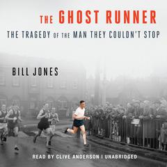 The Ghost Runner: The Tragedy of the Man They Couldn’t Stop Audiobook, by Bill Jones