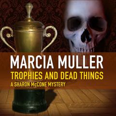 Trophies and Dead Things Audiobook, by Marcia Muller