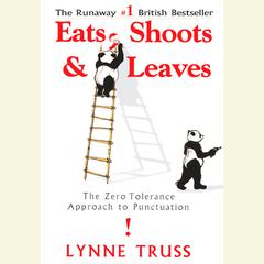 Eats, Shoots & Leaves: The Zero Tolerance Approach to Punctuation Audiobook, by 