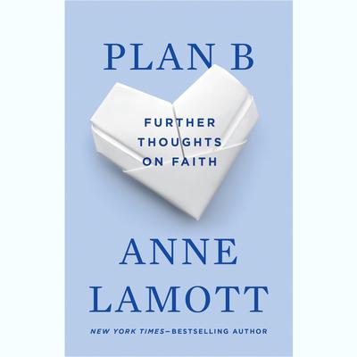 Plan B: Further Thoughts on Faith: Further Thoughts on Faith Audiobook, by Anne Lamott
