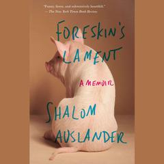 Foreskin's Lament: A Memoir Audiobook, by Shalom Auslander