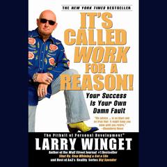 Its Called Work for a Reason!: Your Success Is Your Own Damn Fault Audiobook, by Larry Winget