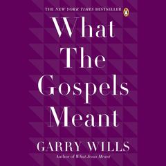What the Gospels Meant Audiobook, by Garry Wills