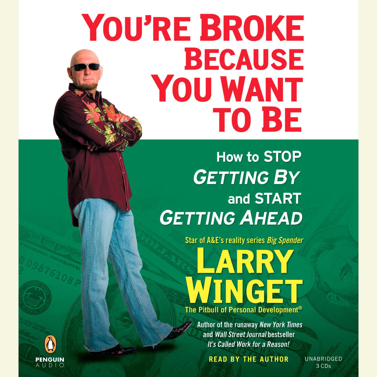 Youre Broke Because You Want to Be: How to Stop Getting By and Start Getting Ahead Audiobook, by Larry Winget
